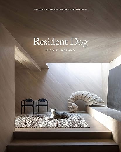 Resident Dog Volume II: Incredible Homes and the Dogs Who Live There